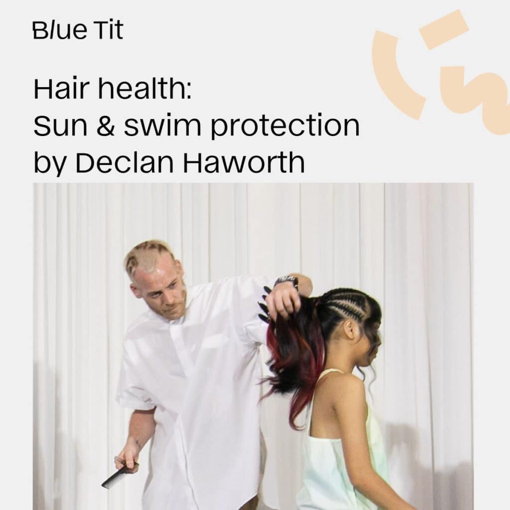 Summer Hair Care Protection tips from Declan Haworth Blue Tit London
